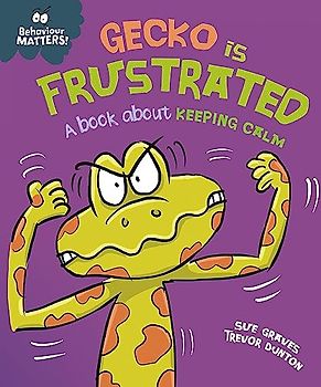 Behaviour Matters: Gecko is Frustrated - A book about keeping calm
