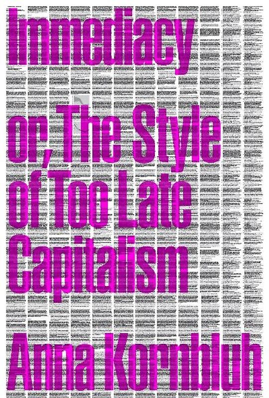 Immediacy, or The Style of Too Late Capitalism