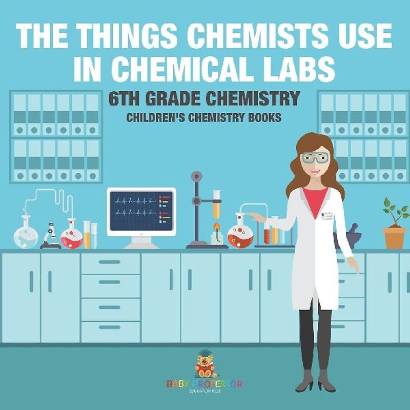 The Things Chemists Use in Chemical Labs 6th Grade Chemistry | Children's Chemistry Books