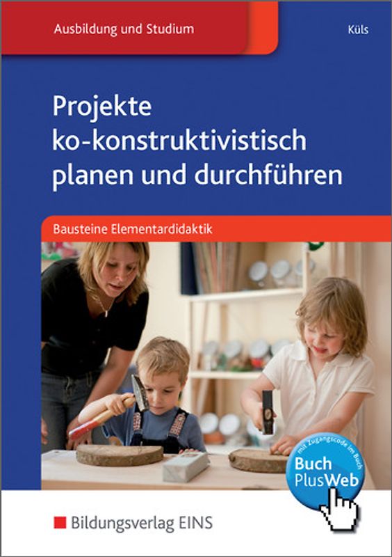 Bausteine Elementardidaktik / Projekte ko-konstruktivistisch planen und durchführen