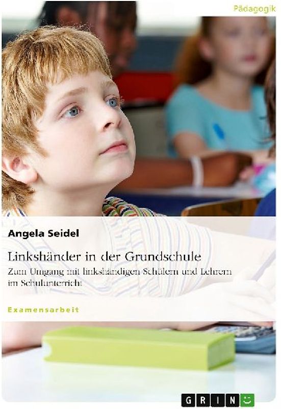 Linkshänder in der Grundschule. Zum Umgang mit linkshändigen Schülern und Lehrern im Schulunterricht