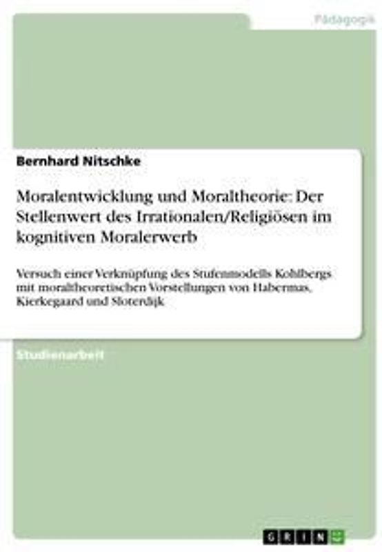 Moralentwicklung und Moraltheorie: Der Stellenwert des Irrationalen/Religiösen im kognitiven Moralerwerb