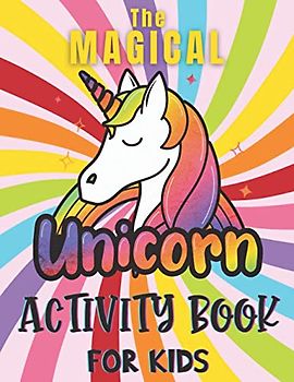 The Magical Unicorn Activity Book For Kids: Dot-to-dot, spot the difference, I spy, colouring, mazes, word searches & more! Fun Children’s Workbook ages 3 4 5 6 7 8 9