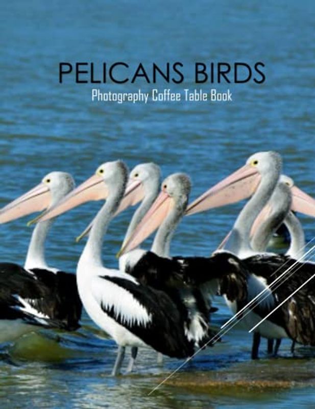 PELICANS BIRDS Photography Coffee Table Book: Pelicans Birds Photography Coffee Table Book : 40 Cute Images of these A huge waterbird with very broad ... Coffee Table Book Paperback – May 31,2023.