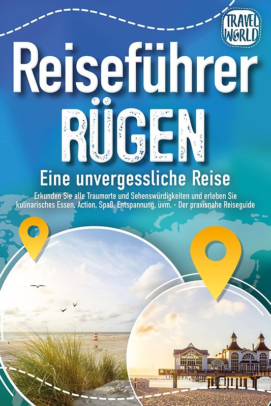 REISEFÜHRER RÜGEN - Eine unvergessliche Reise: Erkunden Sie alle Traumorte und Sehenswürdigkeiten und erleben Sie Kulinarisches, Action, Spaß, Entspannung uvm. (inkl. interaktivem Kartenkonzept)