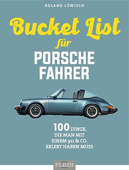 Die Bucket List für Porsche-Fahrer