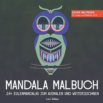 Mandala Malbuch 24+ Eulenmandalas zum Ausmalen und Weiterzeichnen: Eulige Malfreude für Jungen und Mädchen ab 8