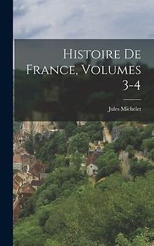 Histoire De France, Volumes 3-4