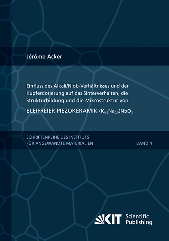 Einfluss des Alkali/Niob-Verhältnisses und der Kupferdotierung auf das Sinterverhalten, die Strukturbildung und die Mikrostruktur von bleifreier Piezokeramik (K0,5Na0,5)NbO3