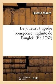 Le Joueur, Tragédie Bourgeoise, Traduite de l'Anglois