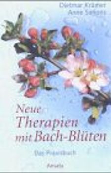 Neue Therapien mit Bachblüten. Das Praxisbuch