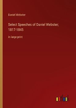Select Speeches of Daniel Webster; 1817-1845