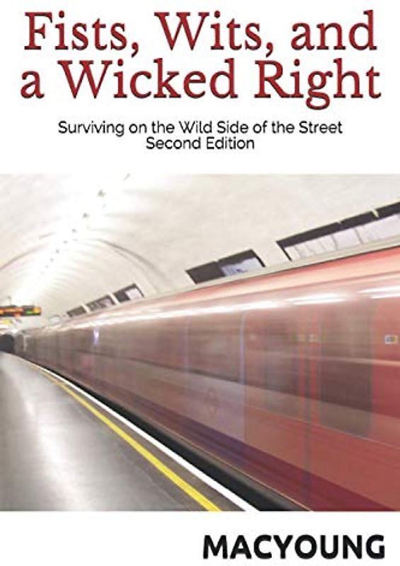 Fists, Wits, and a Wicked Right: Surviving on the Wild Side of the Street Second Edition
