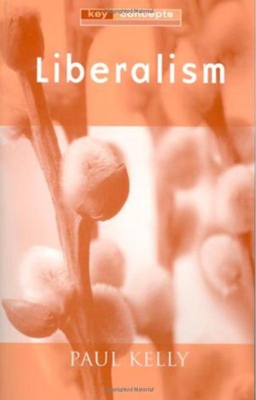 Liberalism (Key Concepts) - Paul Kelly
