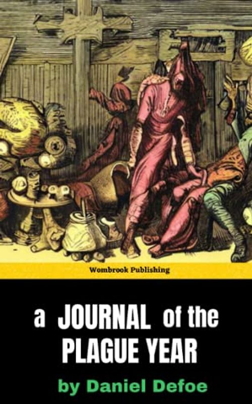 A Journal of the Plague Year: Surviving the Great Pestilence - A first-hand account of resilience and human spirit during a deadly pandemic (Annotated)
