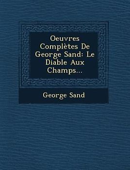 Oeuvres Completes de George Sand: Le Diable Aux Champs...