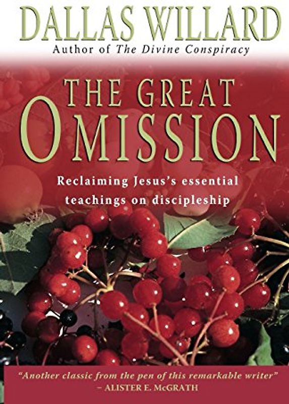 The Great Omission: Reclaiming Jesus's Essential Teachings On Discipleship