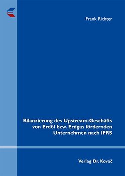 Bilanzierung des Upstream-Geschäfts von Erdöl bzw. Erdgas fördernden Unternehmen nach IFRS