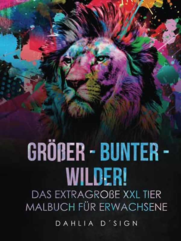 GRÖßER - BUNTER - WILDER! Das extragroße XXL Tier Malbuch für Erwachsene: 120 traumhafte Tier Mandala Malvorlagen zum Entspannen. Stressabbau inklusive!