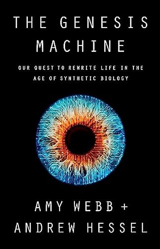 The Genesis Machine: Our Quest to Rewrite Life in the Age of Synthetic Biology