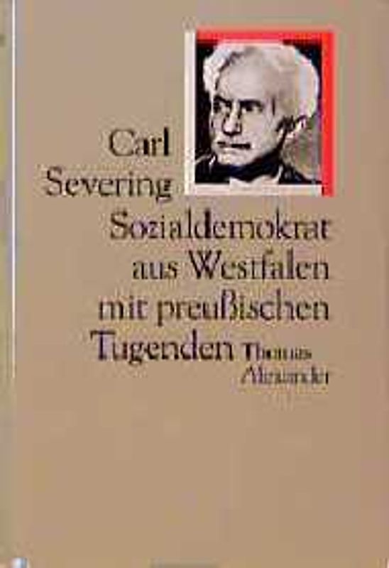 Carl Severing - Sozialdemokrat aus Westfalen mit preussischen Tugenden