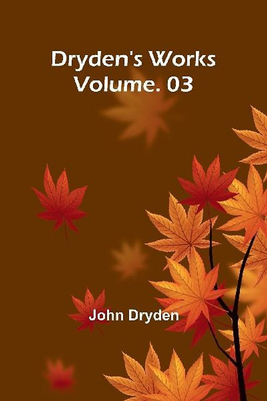 Dryden's Works Vol. 3