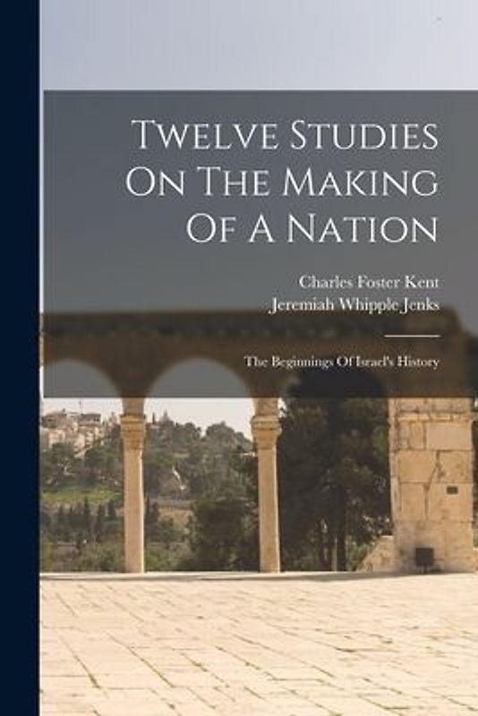 Twelve Studies On The Making Of A Nation: The Beginnings Of Israel's History