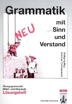 Grammatik mit Sinn und Verstand - Neufassung. Übungsgrammatik Mittel- und Oberstufe / Lösungsheft