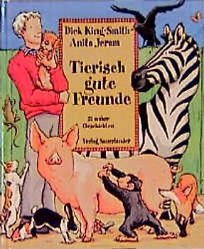 Tierisch gute Freunde. 31 wahre Geschichten