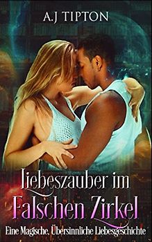 Liebeszauber im Falschen Zirkel: Eine Magische, Übersinnliche Liebesgeschichte (Liebe in der Bücherei, Band 3)