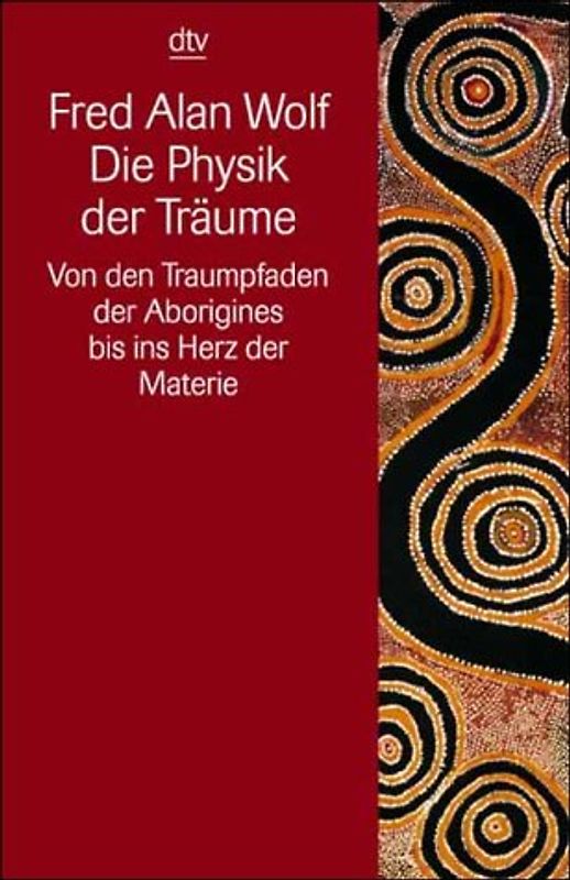 Die Physik der Träume. Von den Traumpfaden der Aborigines bis ins Herz der Materie