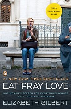Eat, Pray, Love - One Woman's Search for Everything Across Italy, India and Indonesia - Elizabeth Gilbert