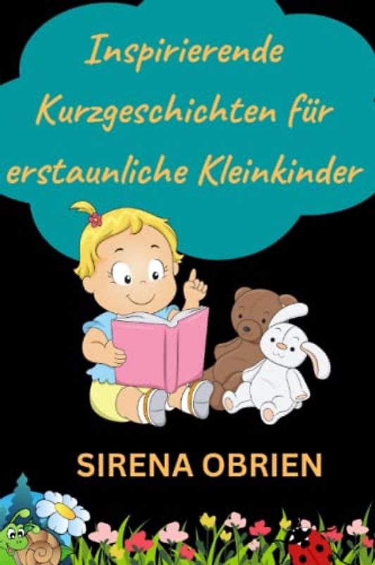 Inspirierende Kurzgeschichten für erstaunliche Kleinkinder: Ein Motivationsbuch über Mut, innere Stärke, Selbstvertrauen und Selbstliebe