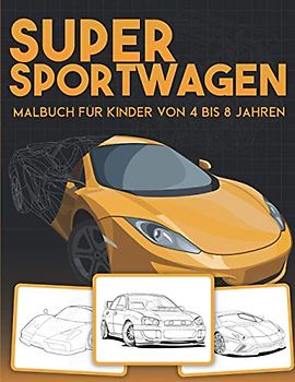 Super Sportwagen Malbuch für Kinder von 4 bis 8 jahren: Sammlung von 80 Supersportwagen Traumautos Exotischen Autos