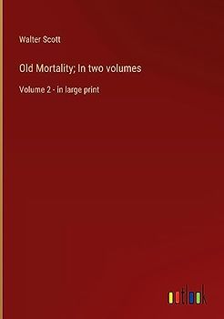 Old Mortality; In two volumes: Volume 2 - in large print