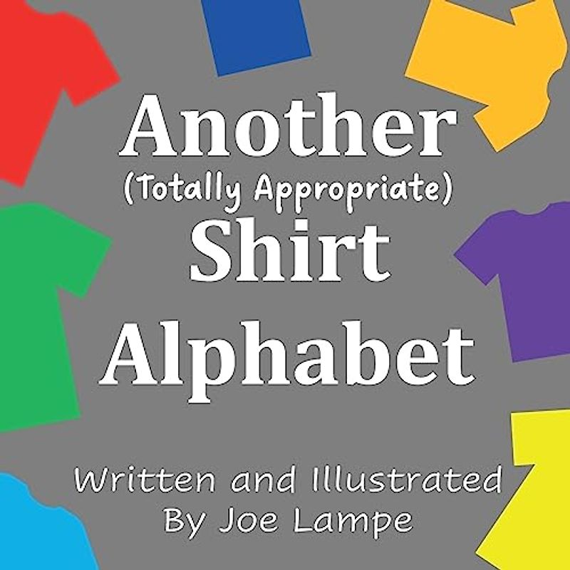 Another Totally Appropriate Shirt Alphabet (Definitely Not Dirty Word Books)