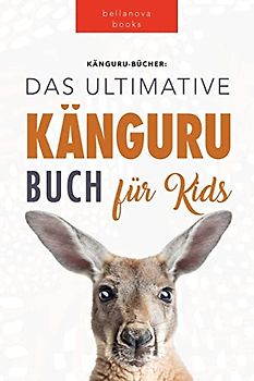 Känguru Bücher: Das Ultimative Känguru Buch für Kinder: 100+ Erstaunliche Känguru-Fakten, Fotos, Quiz + mehr: 100+ Känguru Fakten, Fotos, Quiz und Wortsucherätsel (Tierfaktenbücher für Kinder, Band 2)