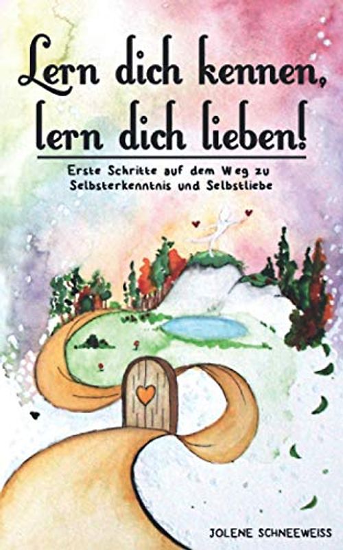 Lern dich kennen, lern dich lieben!: Erste Schritte auf dem Weg zu Selbsterkenntnis und Selbstliebe