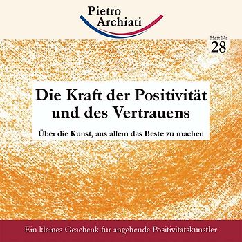Die Kraft der Positivität und des Vertrauens. Über die Kunst, aus allem das Beste zu machen