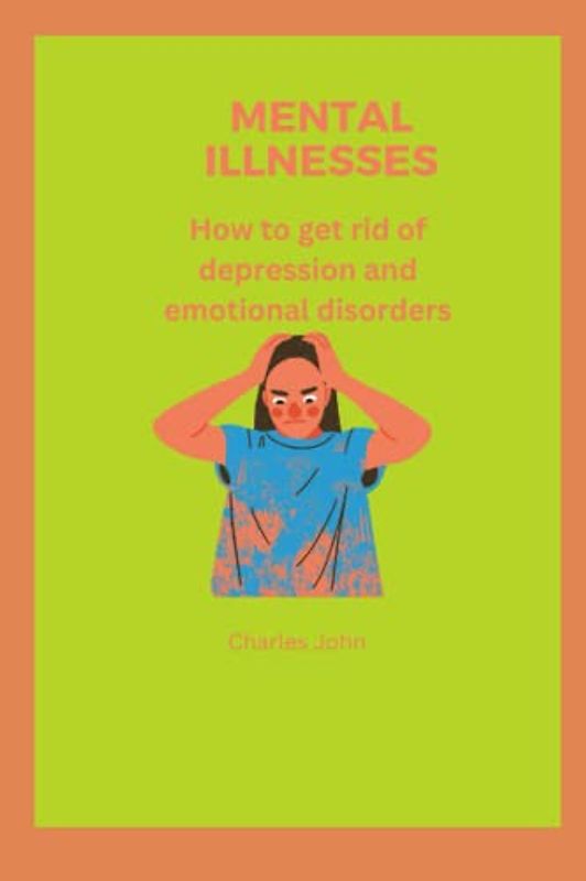 MENTAL ILLNESSES: How to get rid of depression and emotional disorders