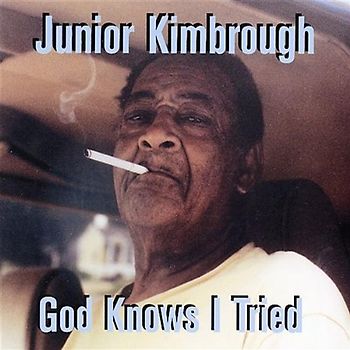Junior Kimbrough - God Knows I Tried