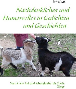 Nachdenkliches und Humorvolles in Gedichten und Geschichten. Von A wie Aal und Aberglaube  bis Z wie Ziege