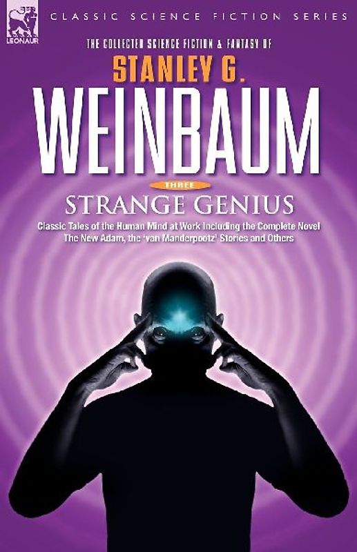 STRANGE GENIUS - Classic Tales of the Human Mind at Work Including the Complete Novel The New Adam, the 'van Manderpootz' Stories and Others