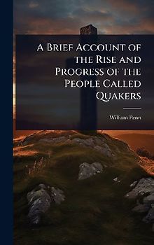 A Brief Account of the Rise and Progress of the People Called Quakers