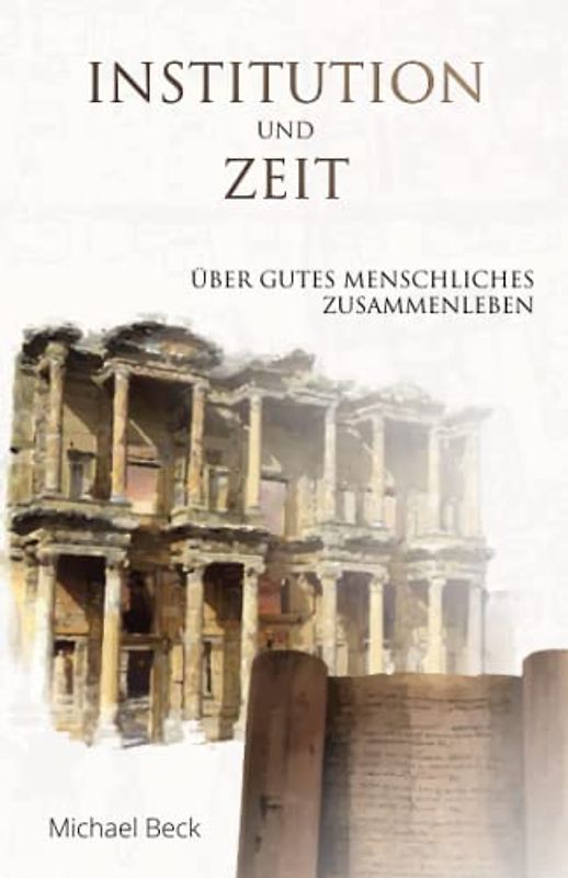 Institution und Zeit: über gutes menschliches Zusammenleben