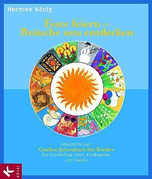 Feste feiern - Bräuche neu entdecken. Arbeitshilfe zum Großen Jahresbuch für Kinder