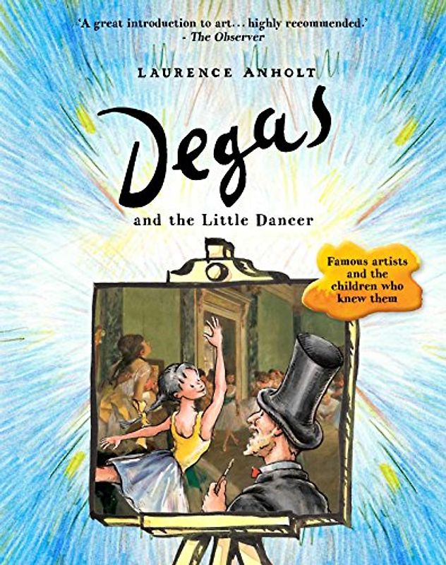 Anholt, L: Degas and the Little Dancer (Anholt's Artists)
