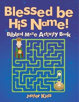 Blessed be His Name! Biblical Maze Activity Book