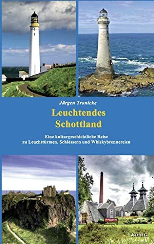 Leuchtendes Schottland: Eine kulturgeschichtliche Reise zu Leuchttürmen, Schlössern und Whiskybrennereien