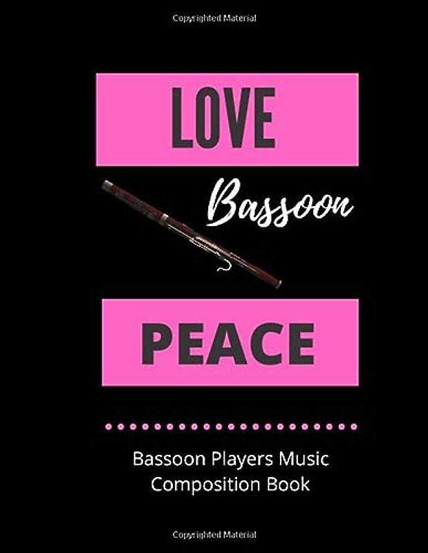 Love Bassoon Peace | Bassoon Players Music Composition Book: 8.5 x 11 | 58 Lined Pages For Notes + 58 Staff Paper Pages For Music Composing | Gift For ... Songwriters, Students And Musicians Alike